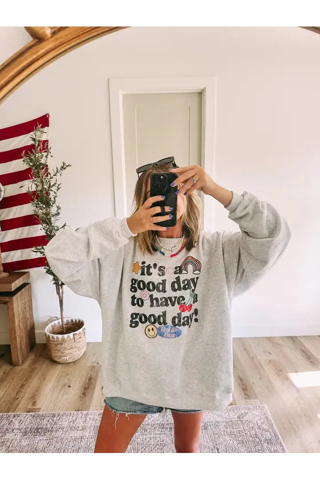 It's A Good Day to Have A Good Day Sweatshirt