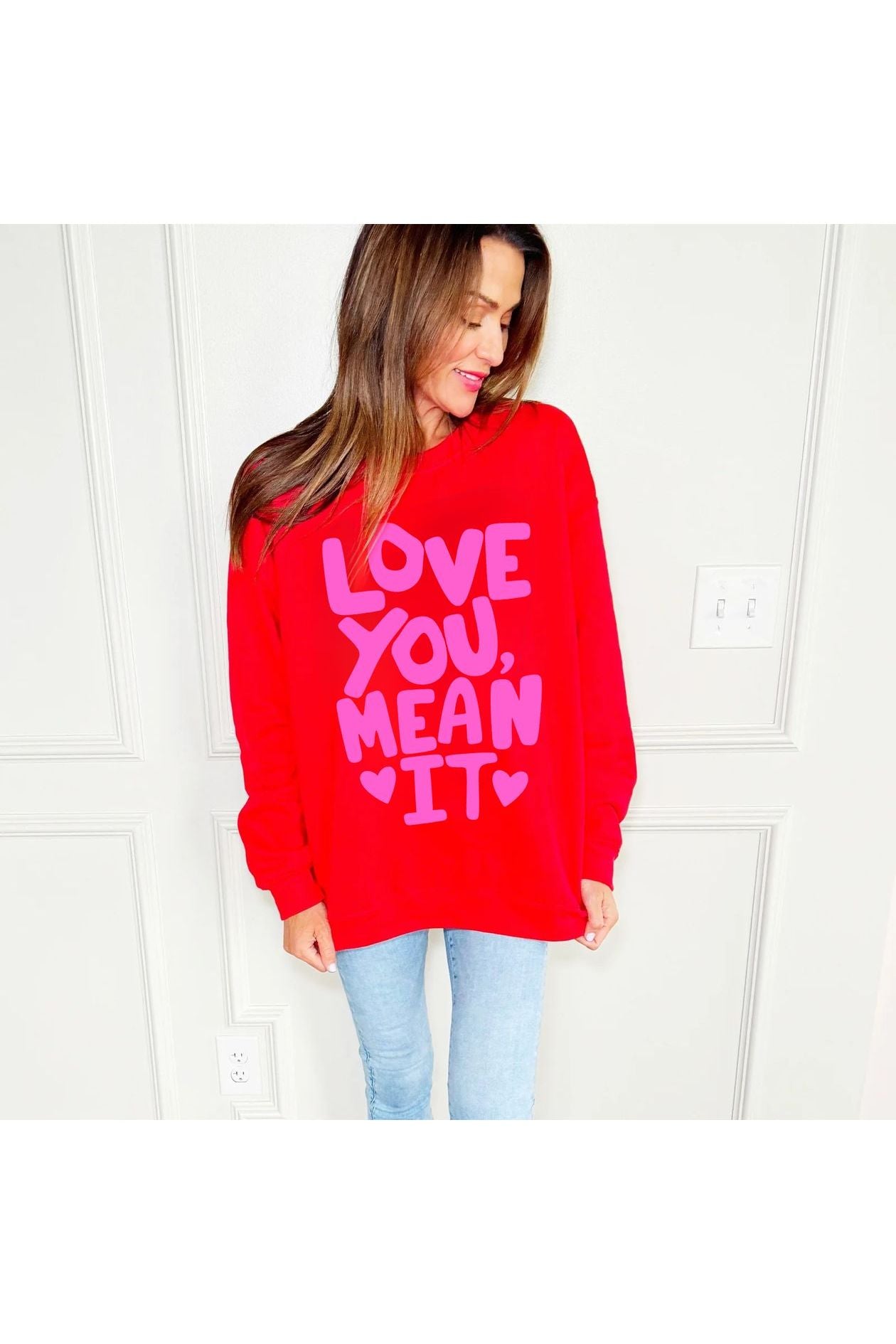 Love You Mean It Sweatshirt