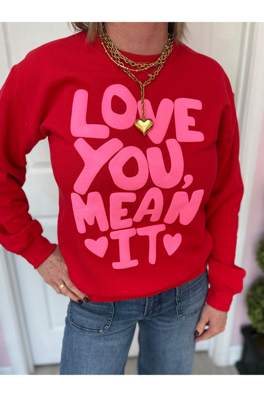 Love You Mean It Sweatshirt
